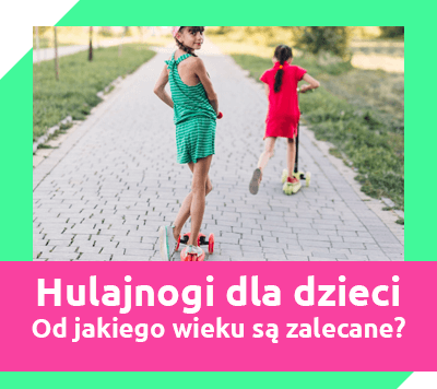 Hulajnogi dla dzieci - od jakiego wieku są zalecane?