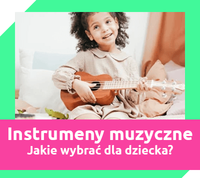 instrumenty muzyczne dla dzieci - jakie wybrać?