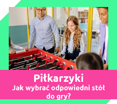 piłkarzyki - jak wybrać odpowiedni stół do gry?