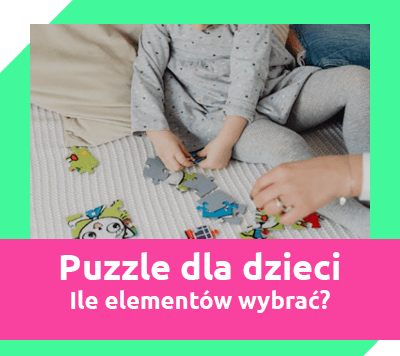 puzzle dla dzieci - ile elementów wybrać w zależności od wieku
